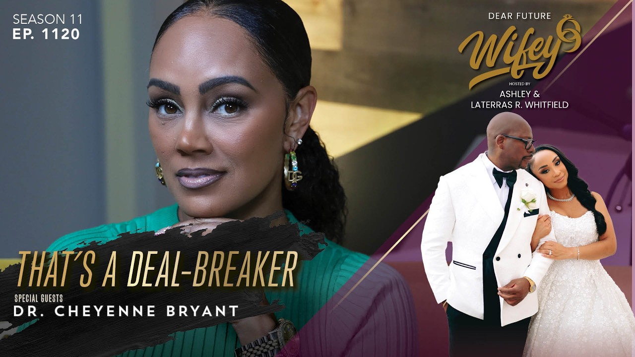 THAT'S A DEAL-BREAKER | DR. CHEYENNE BRYANT Discusses Her Non-Negotiables In Dating | Ep. 1120