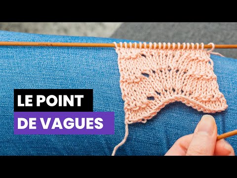 Comment tricoter le point de vagues - Point fantaisie au tricot