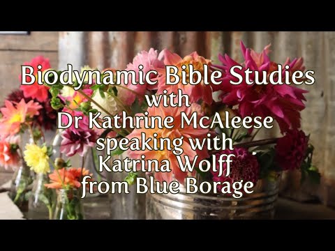 'Biodynamic Bible Studies' Katrina from Blue Borage talks with Dr Kathrine McAleese (Episode 1)