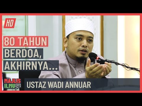 Ustaz Wadi Annuar - 80 Tahun Berdoa, Akhirnya...
