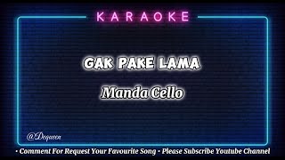 Download lagu Gak Pake Lama - Manda Cello ( Karaoke Version ) mp3