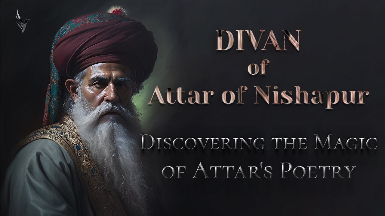 The Hidden Gems of Attar of Nishapur: A Journey Through His Poetic Legacy