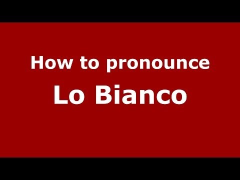 How to pronounce Lo Bianco (Italian/Italy) - PronounceNames.com