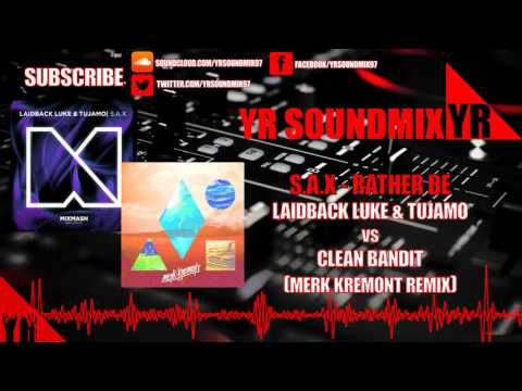 Laidback Luke & Tujamo VS Clean Bandit - S.A.X - Rather Be (Merk Kremont Remix)