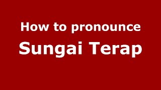 How to pronounce Sungai Terap