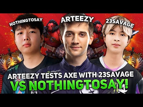 ARTEEZY tests AXE with 23SAVAGE vs NOTHINGTOSAY in THIS GAME!