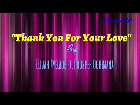 Thank You For Your Love by Elijah Ayelade ft Prosper Ochimana