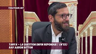 Tanya - La question enfin repondue ! (N°53)  Rav Aaron Bitton