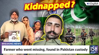 Farmer Who Went Missing Found in Pakistan Custody