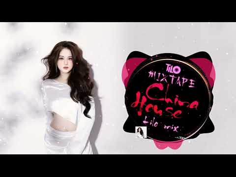 Mixtape China House 2021 - DJ TiLo Mix - Nhạc Trung Quốc Nonstop Phiêu 9 Tầng Mây - Nhạc tiktok TQ