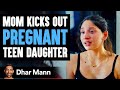 Mother Kicks Out Pregnant Teen Daughter Ending Is Shocking Dhar Mann