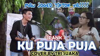 Download lagu KU PUJA PUJA IPANK COVER BY TRI SUAKA DI MENOEWA K... mp3