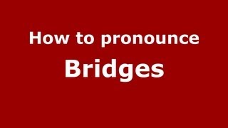 How to pronounce Bridges