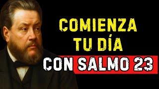Comienza tu Día con SALMO 23 | PODEROSA ORACIÓN DE CONFIANZA Y PROVISIÓN DIVINA | Charles Spurgeon