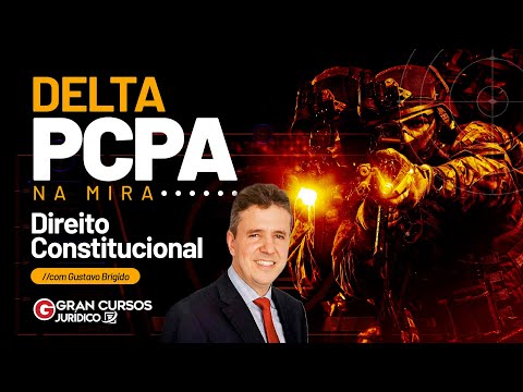 Concurso PCPA Delta: NA MIRA - Direito Constitucional com Prof. Gustavo Brígido