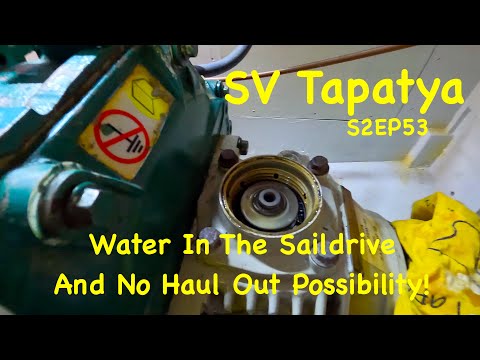 Water In The Saildrive And No Haul Out Possibility! - SV Tapatya S2EP53