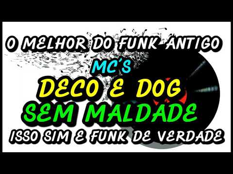 FUNK ANTIGO : MC´S DECO E DOG - SEM MALDADE