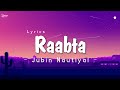 Jubin Nautiyal - Raabta Song Lyrics (Lyrics)