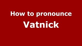How to pronounce Vatnick
