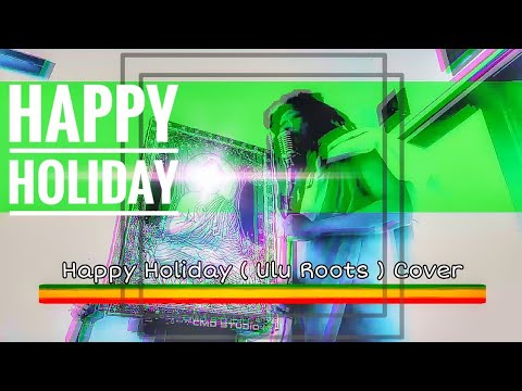 HAPPY HOLIDAY ULU ROOTS COVER #stayathome Bali session
