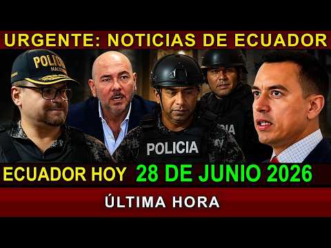 NOTICIAS ECUADOR: Hoy 28 de Junio 2026 ÚLTIMA HORA