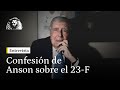 La Confesión De Anson Sobre El 23 F Felipe González El Rey Y Yo Estuvimos En La Operación Armada