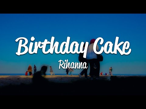 Rihanna - Birthday Cake (Lyrics)