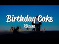 Rihanna Birthday Cake Lyrics