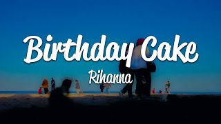 Rihanna - Birthday Cake (Lyrics)