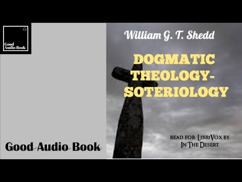 [Dogmatic Theology - Soteriology] by William G. T. Shedd – Full Audiobook 🎧📖
