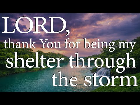 LORD, Thank You for Being My Shelter Through the Storm  —  Christian Prayer for Anxiety and Trust