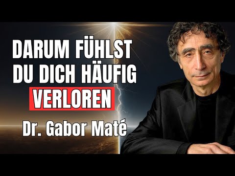 WARUM wir uns STÄNDIG verloren fühlen | Der Weg zurück zu DIR - Dr.  Gabor Maté