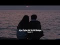 Kya Tujhe Ab Ye Dil Bataye Slowed Reverb