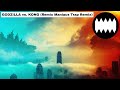 GODZILLA vs. KONG (Remix Maniacs Trap Remix)