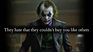 They hate that they couldn't buy you and break you like they did to others - Joker Speech