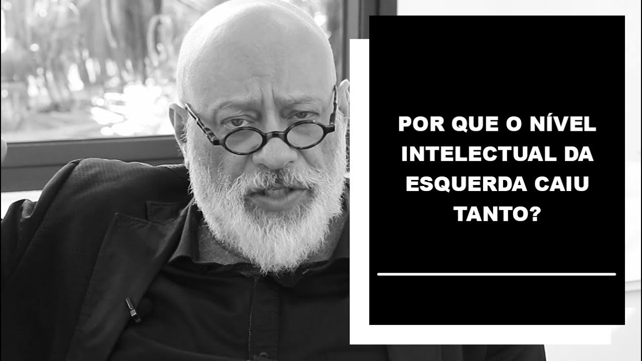 Por que o nível intelectual da esquerda caiu tanto? - Luiz Felipe Pondé
