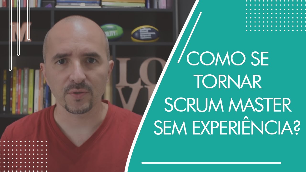 COMO SE TORNAR UM SCRUM MASTER SEM TER EXPERIÊNCIA?