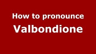 How to pronounce Valbondione