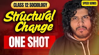 Class 12 Sociology - Structural Change ONE SHOT | Notes | Speed Series for Boards & CUET Revision