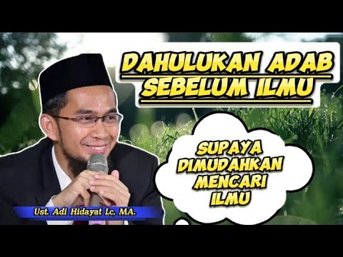 Dahulukan Adab Sebelum Ilmu || Ust. Adi Hidayat Lc, MA.