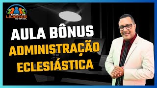 AULA BÔNUS/ ADM  ECLESIÁSTICA
