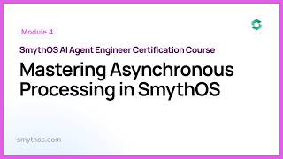 Module 4 : Mastering Asynchronous Processing in SmythOS   - Part 8