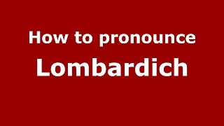 How to pronounce Lombardich