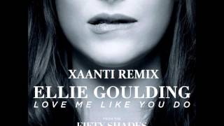 Ellie Goulding - Love Me Like You Do (Xaanti Remix)