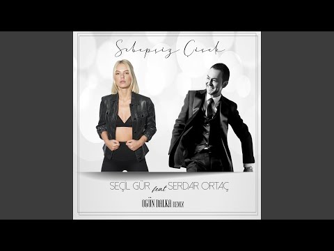 Sebepsiz Çiçek (feat. Serdar Ortaç) (Ogün Dalka Remix)