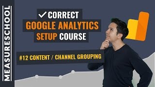 Content and Channel Grouping in Google Analytics | Lesson 12