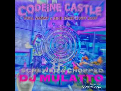 Riff RAFF x TRILL SAMMY x DiCE Soho-CODiNE CASTLE FREESTYLE  (SCREWED & CHOPPED) BY DJ MULaTTo