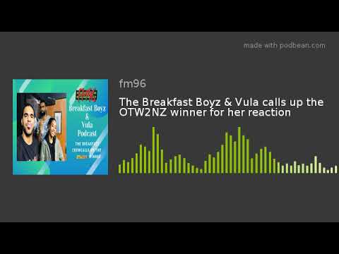 The Breakfast Boyz & Vula calls up the OTW2NZ winner for her reaction