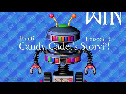 Fnaf6 Ep.3 | Candy Cadet's Story?!