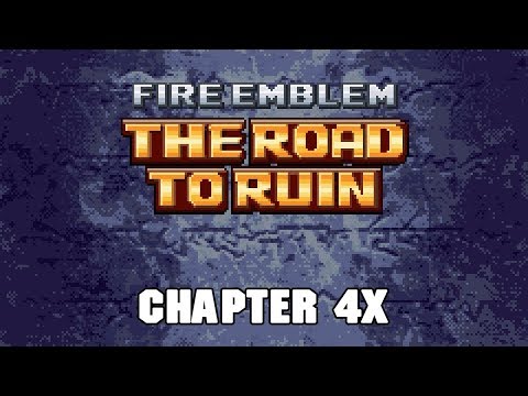 Let's Play Fire Emblem: The Road to Ruin (Chapter 4x)